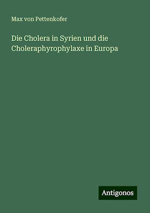 Die Cholera in Syrien und die Choleraphyrophylaxe in Europa