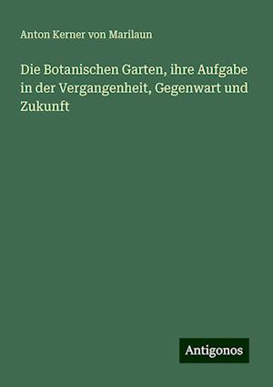 Die Botanischen Garten, ihre Aufgabe in der Vergangenheit, Gegenwart und Zukunft