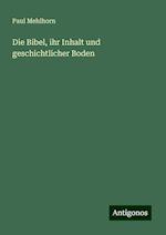 Die Bibel, ihr Inhalt und geschichtlicher Boden