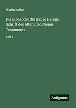 Die Bibel oder die ganze Heilige Schrift des Alten und Neuen Testaments