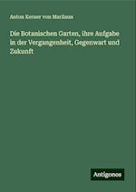 Die Botanischen Garten, ihre Aufgabe in der Vergangenheit, Gegenwart und Zukunft