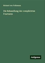 Die Behandlung der complicirten Fracturen