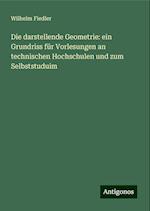 Die darstellende Geometrie: ein Grundriss für Vorlesungen an technischen Hochschulen und zum Selbststuduim