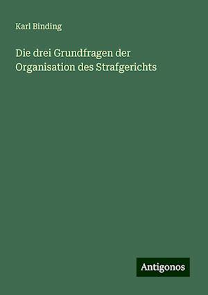 Die drei Grundfragen der Organisation des Strafgerichts