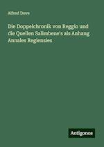 Die Doppelchronik von Reggio und die Quellen Salimbene's als Anhang Annales Regiensies