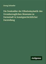 Die Denkmäler der Elfenbeinplastik des Grossherzoglichen Museums zu Darmstadt in kunstgeschichtlicher Darstellung