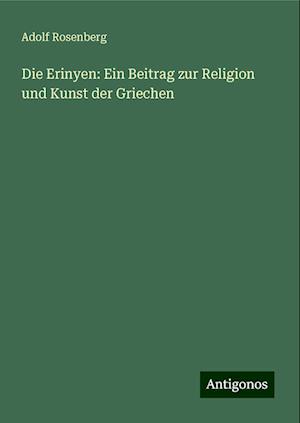 Die Erinyen: Ein Beitrag zur Religion und Kunst der Griechen