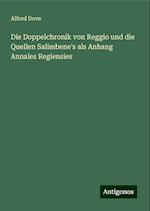 Die Doppelchronik von Reggio und die Quellen Salimbene's als Anhang Annales Regiensies