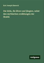 Die Edda, die ältere und jüngere, nebst den mythischen orzählungen der Skalda