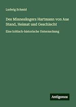 Des Minnesängers Hartmann von Aue Stand, Heimat und Geschlecht