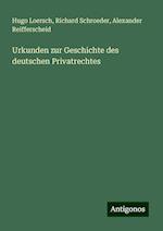 Urkunden zur Geschichte des deutschen Privatrechtes