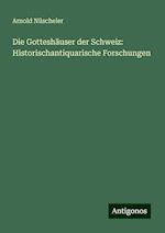 Die Gotteshäuser der Schweiz: Historischantiquarische Forschungen