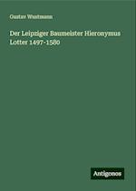 Der Leipziger Baumeister Hieronymus Lotter 1497-1580