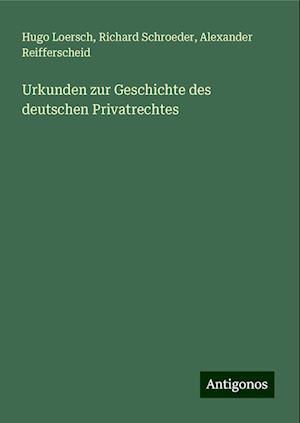 Urkunden zur Geschichte des deutschen Privatrechtes