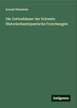 Die Gotteshäuser der Schweiz: Historischantiquarische Forschungen