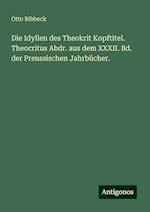 Die Idyllen des Theokrit Kopftitel. Theocritus Abdr. aus dem XXXII. Bd. der Preussischen Jahrbücher.