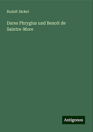 Dares Phrygius und Benoit de Saintre-More