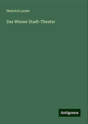 Das Wiener Stadt-Theater