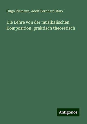 Die Lehre von der musikalischen Komposition, praktisch theoretisch