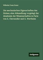 Die mechanischen Eigenschaften des Holzes; eine Abhandlung vorgelegt der Akademie der Wissenschaften in Paris von E. Chevandier und G. Wertheim