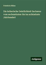 Die lutherische Geistlichkeit Sachsens vom sechszehnten bis ins achtzehnte Jahrhundert