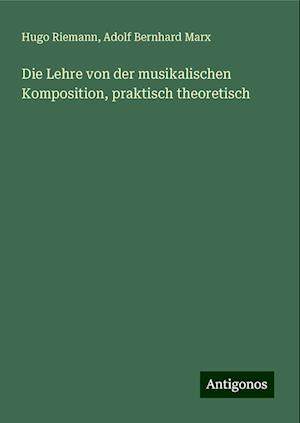 Die Lehre von der musikalischen Komposition, praktisch theoretisch