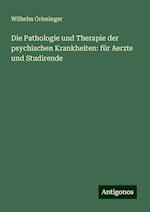 Die Pathologie und Therapie der psychischen Krankheiten: für Aerzte und Studirende