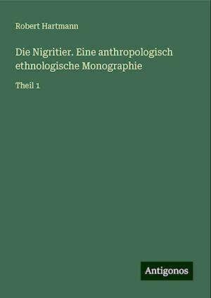 Die Nigritier. Eine anthropologisch ethnologische Monographie