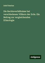 Die Rechtsverhältnisse bei verschiedenen Völkern der Erde. Ein Beitrag zur vergleichenden Ethnologie