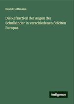 Die Refraction der Augen der Schulkinder in verschiedenen Städten Europas