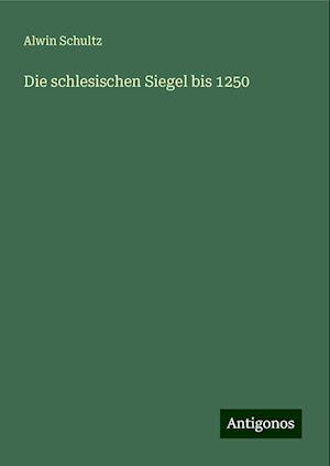 Die schlesischen Siegel bis 1250