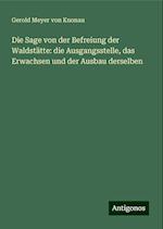 Die Sage von der Befreiung der Waldstätte: die Ausgangsstelle, das Erwachsen und der Ausbau derselben