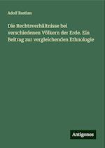 Die Rechtsverhältnisse bei verschiedenen Völkern der Erde. Ein Beitrag zur vergleichenden Ethnologie