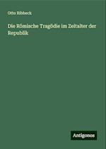 Die Römische Tragödie im Zeitalter der Republik