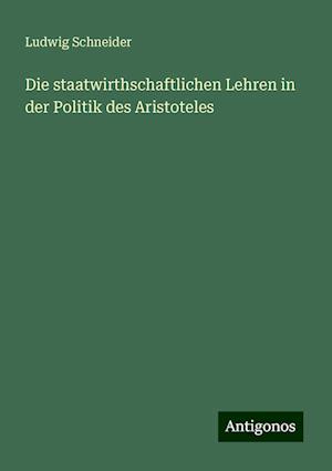 Die staatwirthschaftlichen Lehren in der Politik des Aristoteles