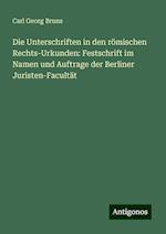 Die Unterschriften in den römischen Rechts-Urkunden: Festschrift im Namen und Auftrage der Berliner Juristen-Facultät