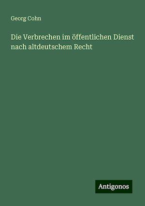 Die Verbrechen im öffentlichen Dienst nach altdeutschem Recht