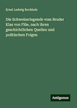 Die Schweizerlegende vom Bruder Klas von Flüe, nach ihren geschichtlichen Quellen und politischen Folgen