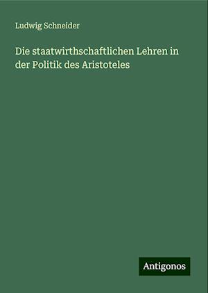 Die staatwirthschaftlichen Lehren in der Politik des Aristoteles