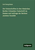 Die Unterschriften in den römischen Rechts-Urkunden: Festschrift im Namen und Auftrage der Berliner Juristen-Facultät