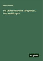 Die Unzertrennlichen. Pflegeeltern. Zwei Erzählungen