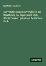 Die Verpflichtung des Verkäufers zur Gewährung des Eigenthums nach Römischen und gemeinem Deutschen Recht