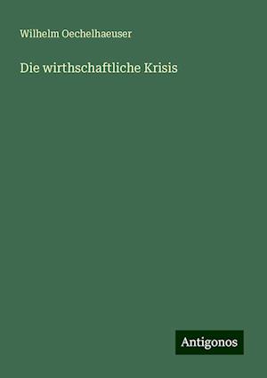 Die wirthschaftliche Krisis