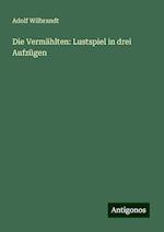 Die Vermählten: Lustspiel in drei Aufzügen