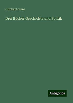 Drei Bücher Geschichte und Politik