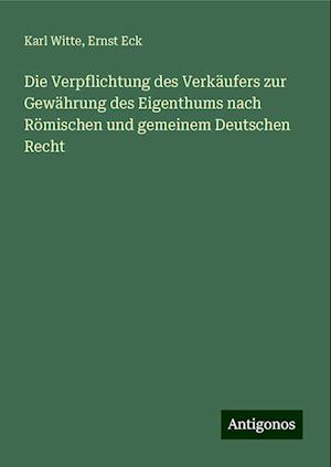 Die Verpflichtung des Verkäufers zur Gewährung des Eigenthums nach Römischen und gemeinem Deutschen Recht