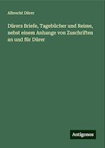 Dürers Briefe, Tagebücher und Reime, nebst einem Anhange von Zuschriften an und für Dürer