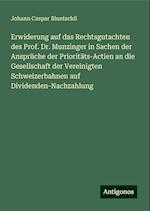 Erwiderung auf das Rechtsgutachten des Prof. Dr. Munzinger in Sachen der Ansprüche der Prioritäts-Actien an die Gesellschaft der Vereinigten Schweizerbahnen auf Dividenden-Nachzahlung