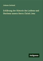 Erklärung der Historie des Leidens und Sterbens unsers Herrn Christi Jesu