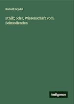 Ethik; oder, Wissenschaft vom Seinsollenden